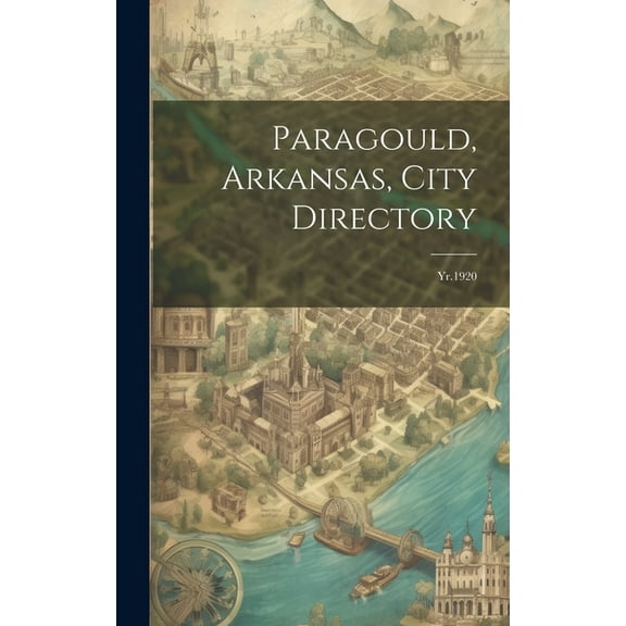 Paragould, Arkansas, City Directory: Yr.1920 (Hardcover)