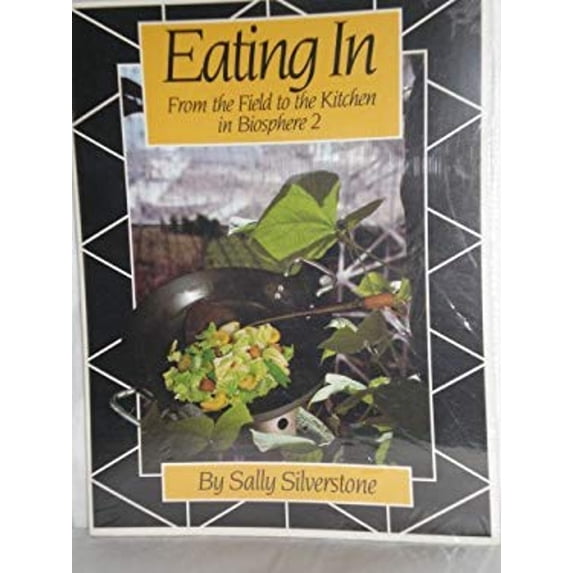 Pre-Owned Eating In : From the Field to the Kitchen in Biosphere 2 9781882428045