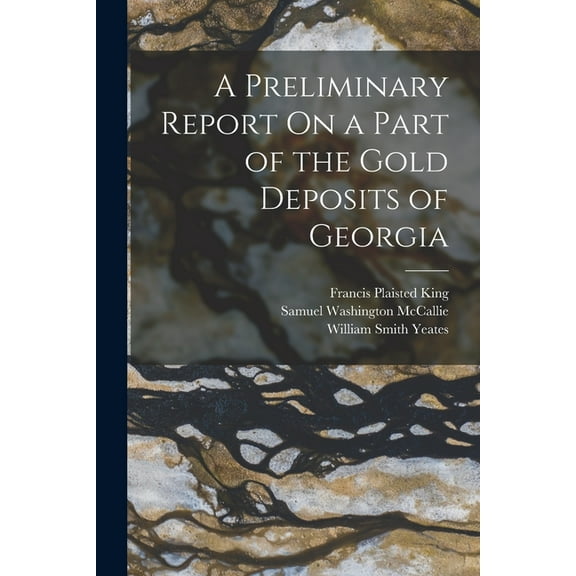 A Preliminary Report On a Part of the Gold Deposits of Georgia (Paperback)