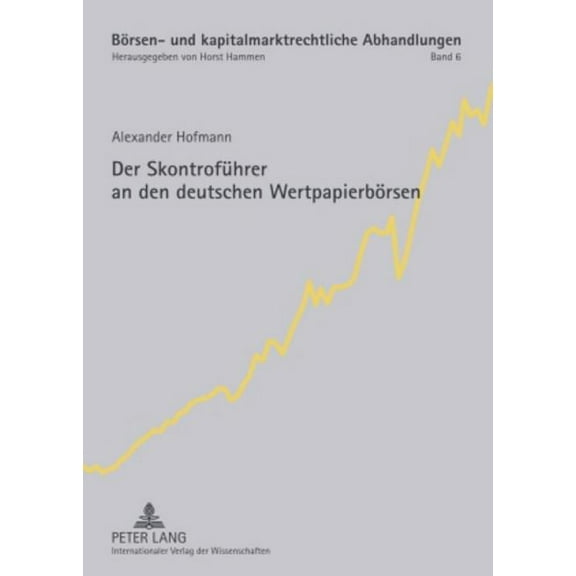 Börsen- Und Kapitalmarktrechtliche Abhandlungen: Der Skontrofuehrer an den deutschen Wertpapierboersen (Hardcover)