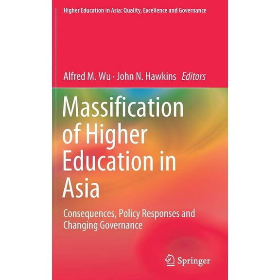 Higher Education in Asia: Quality, Excel Massification of Higher Education in Asia: Consequences, Policy Responses and Changing Governance, (Hardcover)