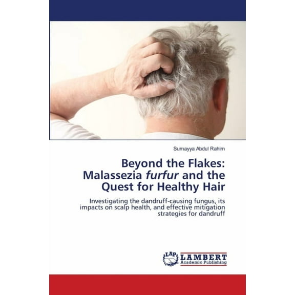 Beyond the Flakes: Malassezia furfur and the Quest for Healthy Hair, (Paperback)