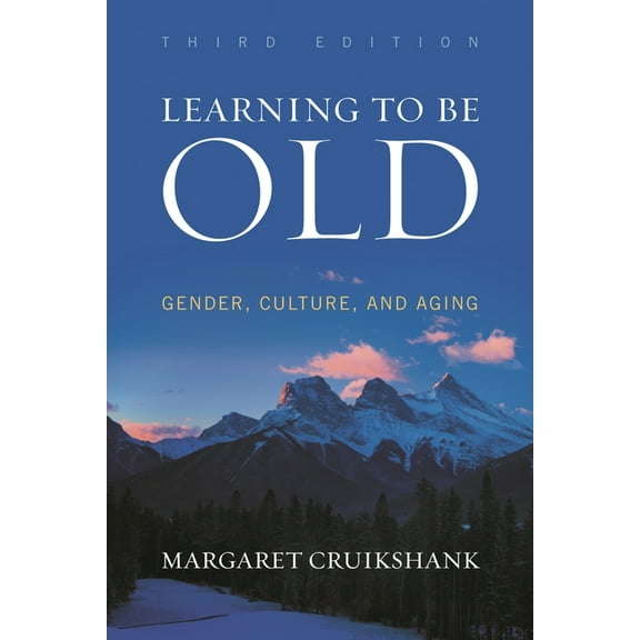 Learning to Be Old: Gender, Culture, and Aging, (Paperback)