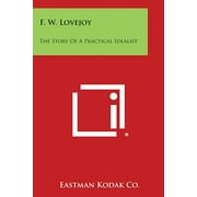 F. W. Lovejoy : The Story of a Practical Idealist (Paperback)