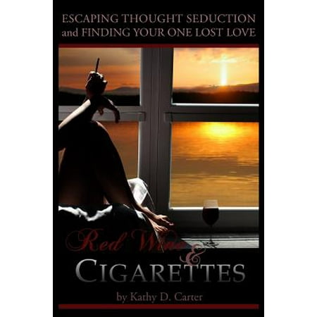 Red Wine & Cigarettes : A Self-Help Book on Escaping Thought Seduction and Finding Your One Lost (Best Price On A Carton Of Cigarettes)