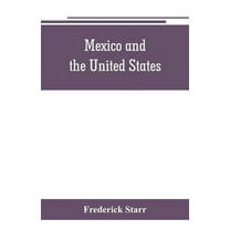 Mexico and the United States; a story of revolution, intervention and war, (Paperback)