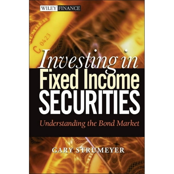 Wiley Finance Investing in Fixed Income Securities: Understanding the Bond Market, Book 225, (Hardcover)