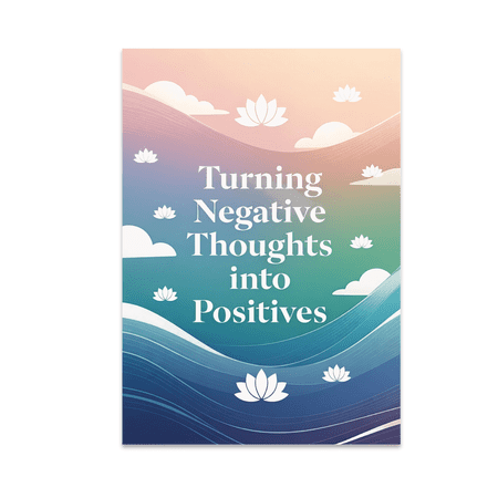 Turning Negative Thoughts into Positives - Mindfulness Decor Enthusiast - 13x19 Poster Print