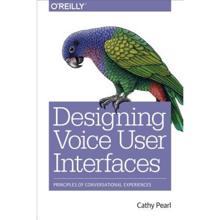 Designing Voice User Interfaces : Principles of Conversational (Best User Interface Examples)