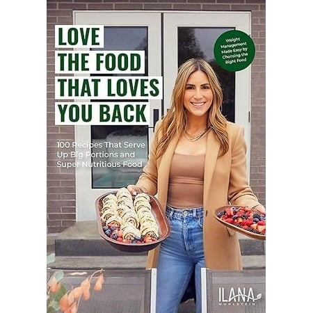 Love the Food that Loves You Back: 100 Recipes That Serve Up Big Portions and Super Nutritious Food (Cookbook for Nutrition, Weight Management)