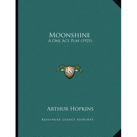 Moonshine : A One Act Play (1921) (Knowing One Makes The Best Moonshine)