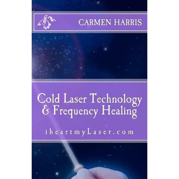 Pre-Owned Cold Laser Technology and Frequency Healing: iheartmyLaser.com (Paperback) 1478389621 9781478389620