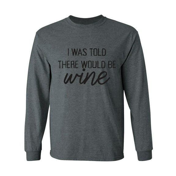 I Was Told There Would Be Wine Adult Long Sleeve T-shirt