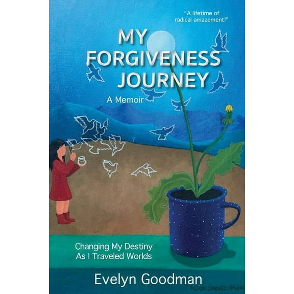 My Forgiveness Journey: Changing My Destiny As I Traveled Worlds, A Memoir, (Paperback)