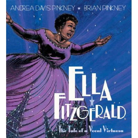 Ella Fitzgerald : The Tale of a Vocal Virtuosa (Ella Fitzgerald The Best Of Ella Fitzgerald)