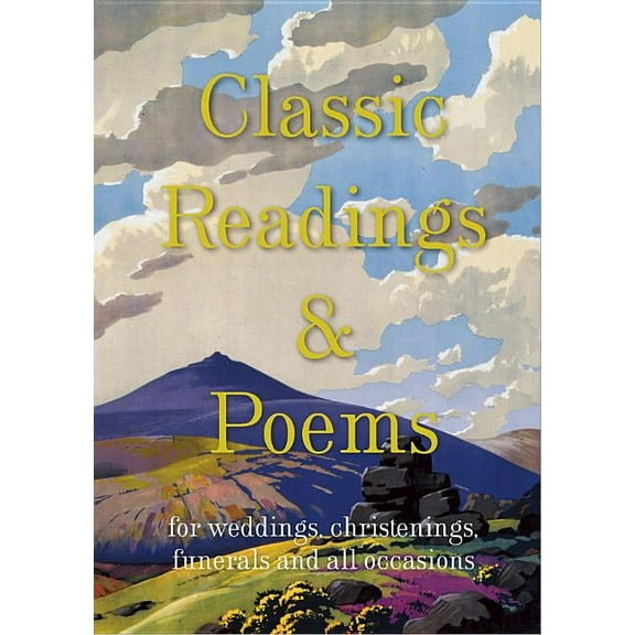 Classic Readings & Poems : For Weddings, Christenings, Funerals and All Occasions
