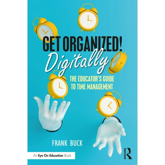 Get Organized Digitally!: The Educator's Guide to Time Management, (Paperback)