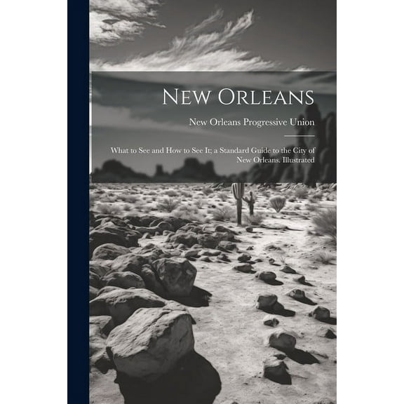 New Orleans; What to see and how to see it; a Standard Guide to the City of New Orleans. Illustrated (Paperback)