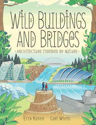 Wild Buildings and Bridges : Architecture Inspired by Nature Wild Buildings and Bridges : Architecture Inspired by Nature