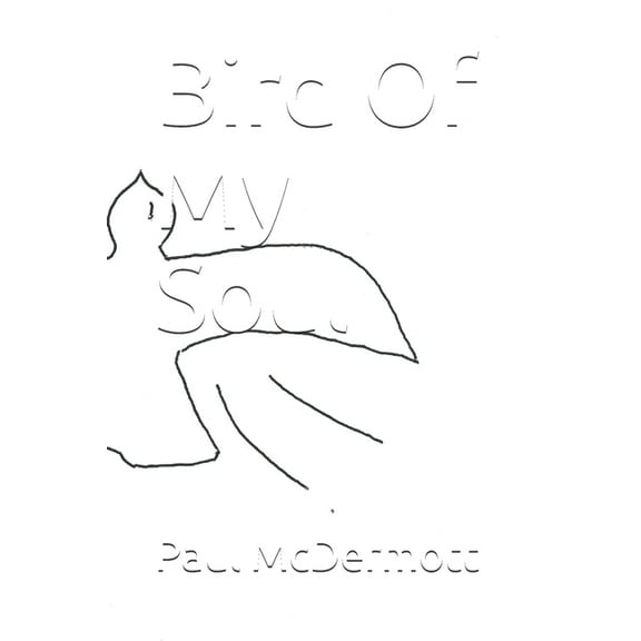 Bird Of My Soul Paperback 1696927846 9781696927840 Paul Gerard McDermott