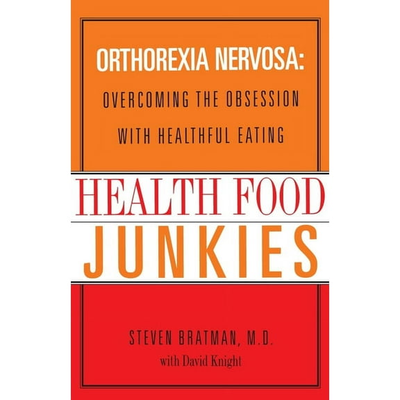 Health Food Junkies: The Rise of Orthorexia Nervosa - the Health Food Eating Disorder