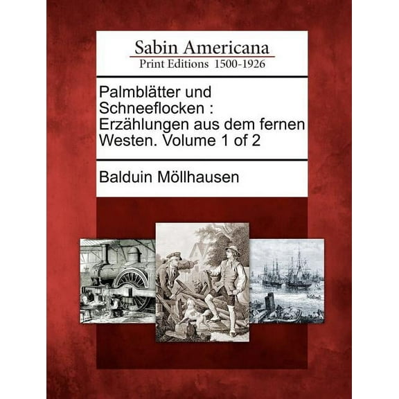 Palmbl Tter Und Schneeflocken : Erz Hlungen Aus Dem Fernen Westen. Volume 1 of 2 (Paperback)
