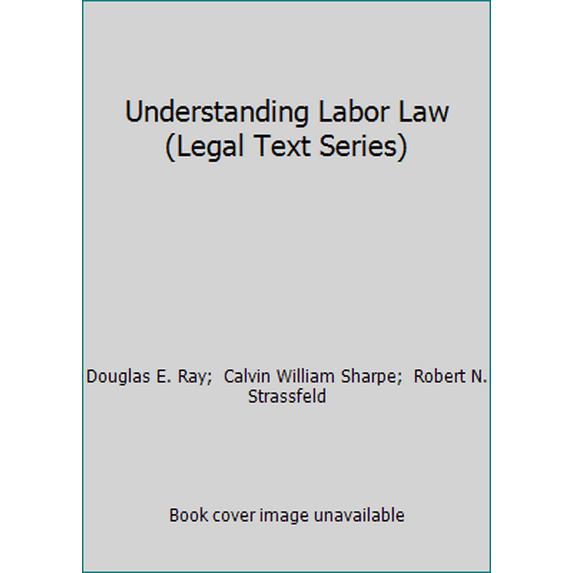 Pre-Owned Understanding Labor Law (Legal Text Series) (Paperback) 0820540013 9780820540016