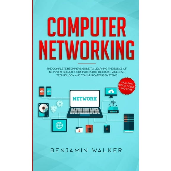 Computer Networking: The Complete Beginner's Guide to Learning the Basics of Network Security, Computer Architectur, (Paperback)