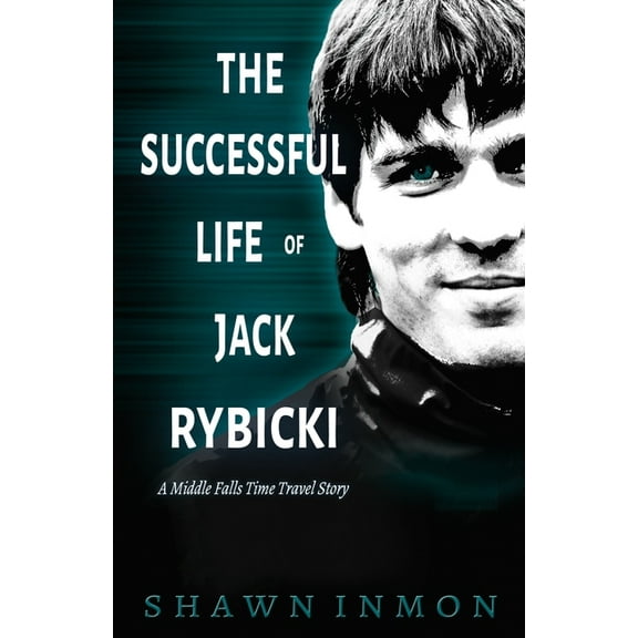 Middle Falls Time Travel: The Successful Life of Jack Rybicki (Paperback)