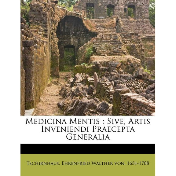 Medicina Mentis: Sive, Artis Inveniendi Praecepta Generalia (Paperback)