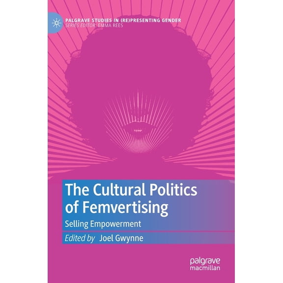 Palgrave Studies in (Re)Presenting Gende The Cultural Politics of Femvertising: Selling Empowerment, (Hardcover)