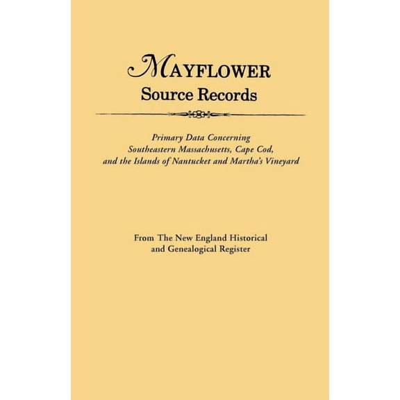 An Mayflower Source Records. from the New England Historical and Genealogical Register. Primary Data Concerning Southeastern Masssachusetts, Cape Cod (Paperback)