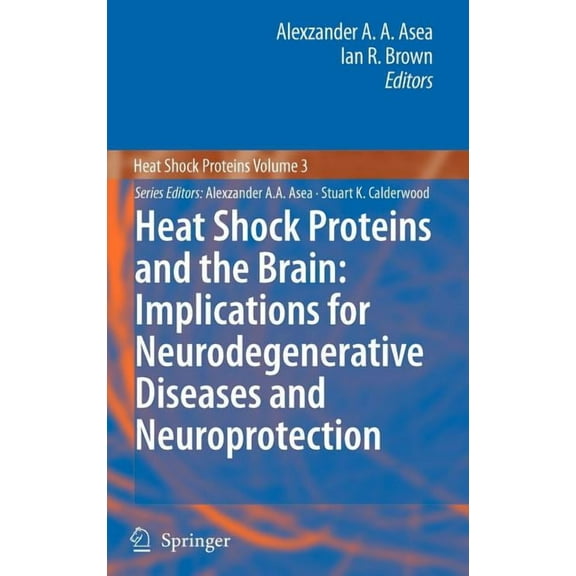 Heat Shock Proteins Heat Shock Proteins and the Brain: Implications for Neurodegenerative Diseases and Neuroprotection, Book 3, (Hardcover)