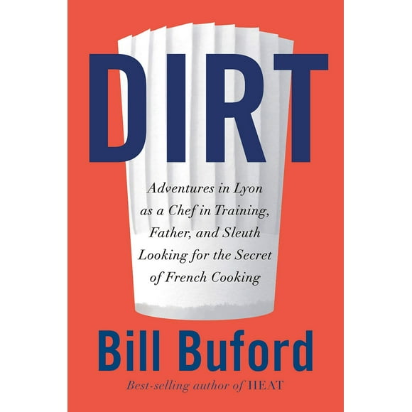 Dirt: Adventures in Lyon as a Chef in Training, Father, and... HARDCOVER 2020 by Bill Buford