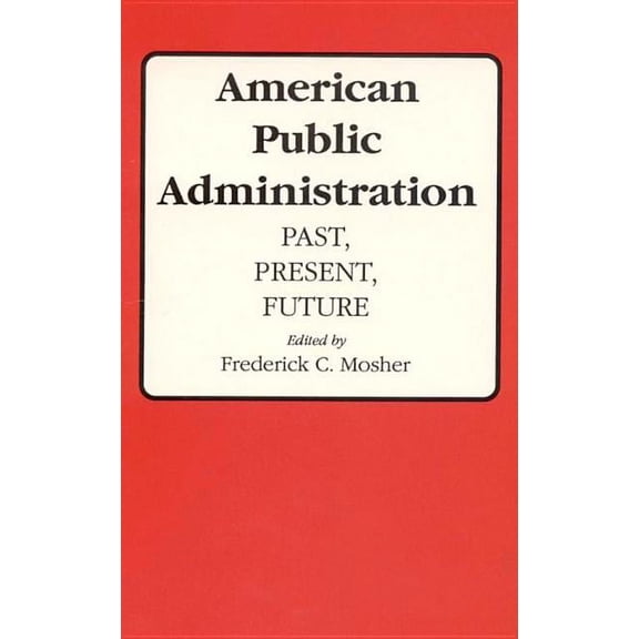 American Public Administration : Past, Present, Future (Edition 1) (Paperback)