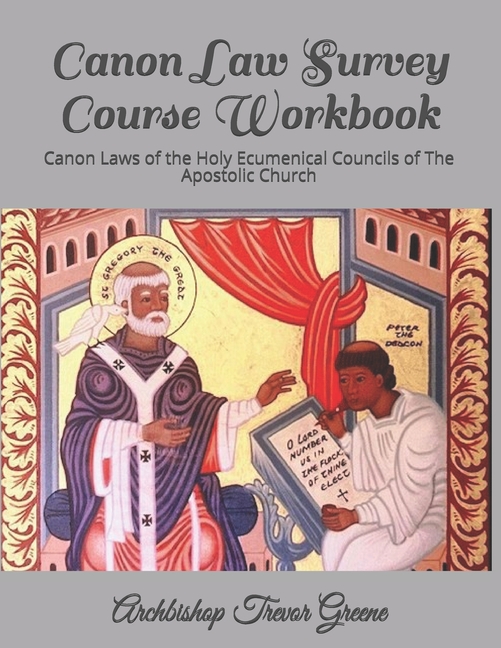 Canon Law Survey Course Workbook Canon Laws of the Holy Ecumenical Councils of The Apostolic