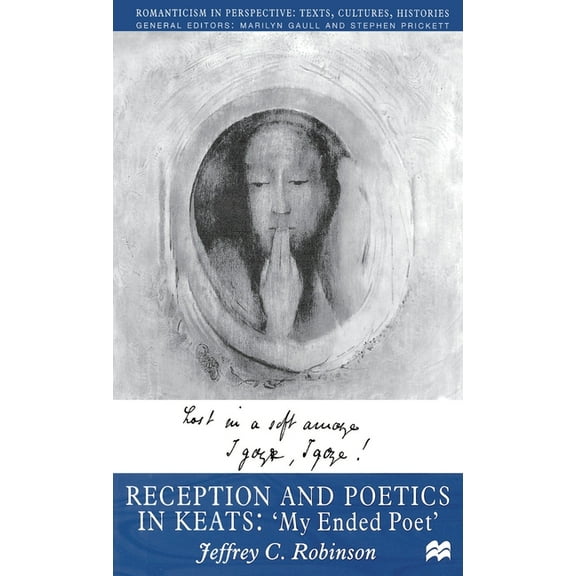 Romanticism in Perspective: Texts, Cultu Reception and Poetics in Keats, (Hardcover)