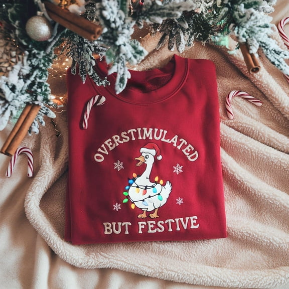 Embroidered Overstimulated But Festive Goose Christmas Sweatshirt