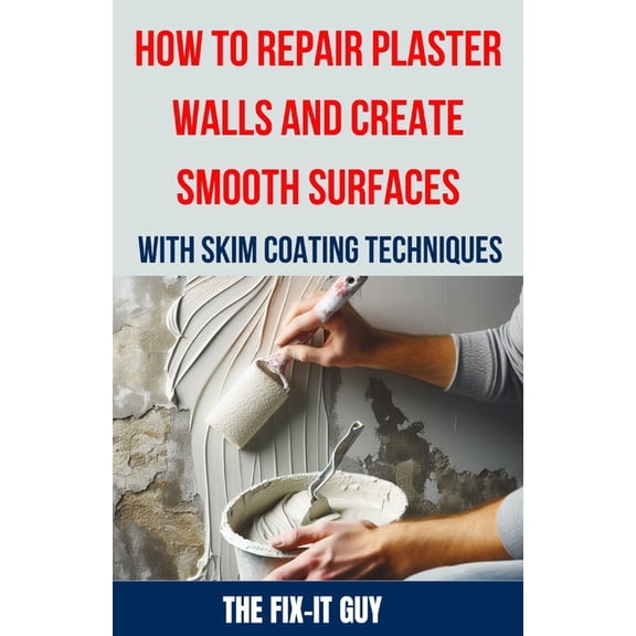 The Fixers Handbook How to Repair Plaster Walls and Create Smooth Surfaces with Skim Coating Techniques: The Ultimate DIY Guide to Fixing Cr, (Paperback)