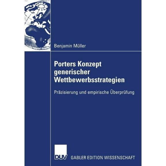 Porters Konzept Generischer Wettbewerbsstrategien: PrÃ¤zisierung Und Empirische ÃberprÃ¼fung, (Paperback)