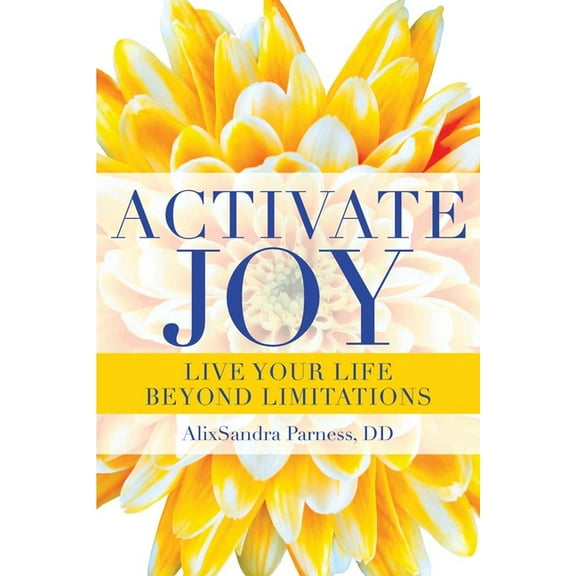 Activate Joy: Live Your Life Beyond Limitations, (Paperback)