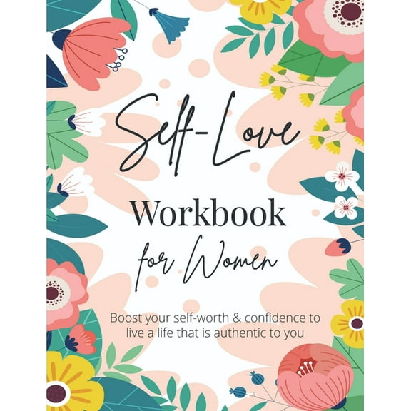 Self-Love Workbook for Women: A Life-Changing Guide to Boost Self-Love, Self-Care and Self-Compassion (Self-Love Books), (Paperback)