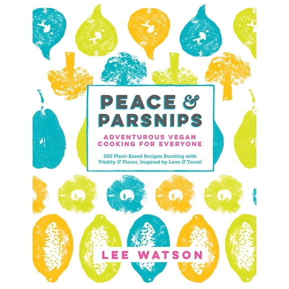 Pre-Owned Peace & Parsnips: Adventurous Vegan Cooking for Everyone: 200 Plant-Based Recipes Bursting with Vitality & Flavor, Inspired by Love & Travel (Hardcover) 1615193219 9781615193219