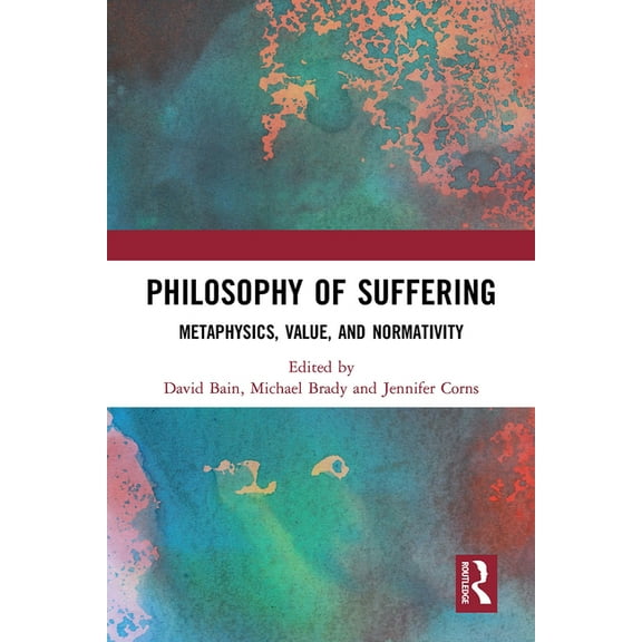 Philosophy of Suffering: Metaphysics, Value, and Normativity, (Paperback)