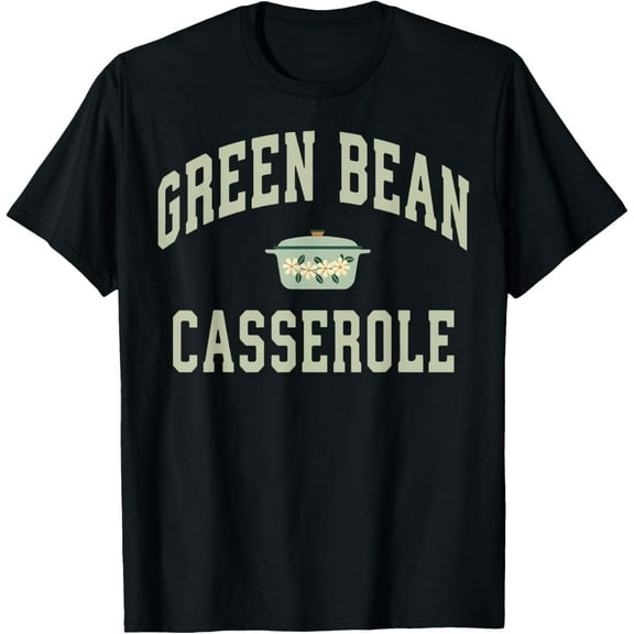 Green Bean Casserole Funny Family Dinner Thanksgiving T-Shirt