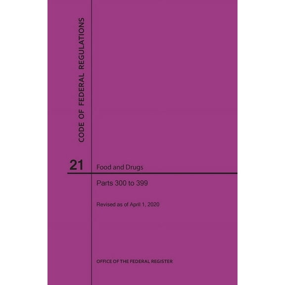 Code of Federal Regulations Title 21, Food and Drugs, Parts 300-399, 2020 (Paperback)