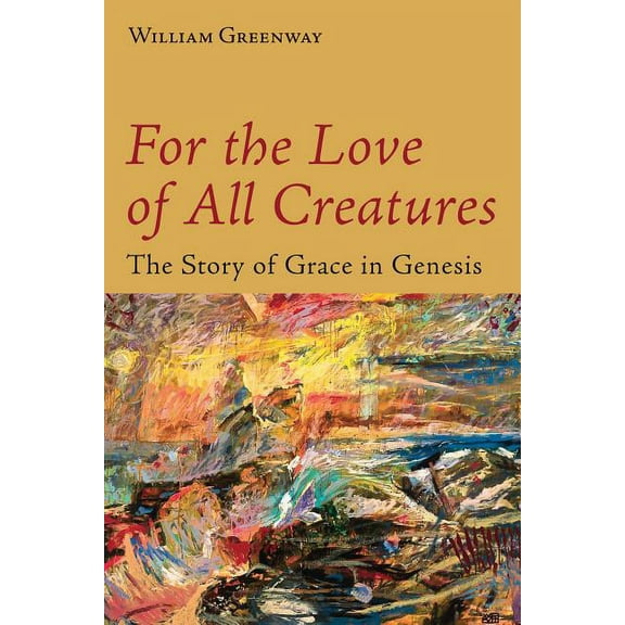 For the Love of All Creatures: The Story of Grace in Genesis, (Paperback)