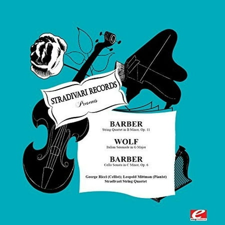 Barber: String Quartet in B Minor, Op. 11 & Cello Sonata in C Minor,Op. 6 - Wolf: Italian Serenade in G Major