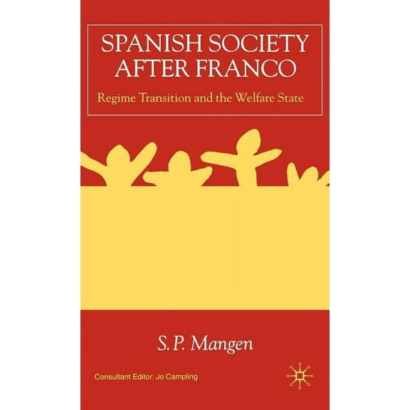 Spanish Society After Franco: Regime Transition and the Welfare State, (Hardcover)