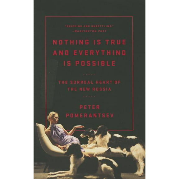 Nothing Is True and Everything Is Possible: The Surreal Heart of the New Russia, (Paperback)